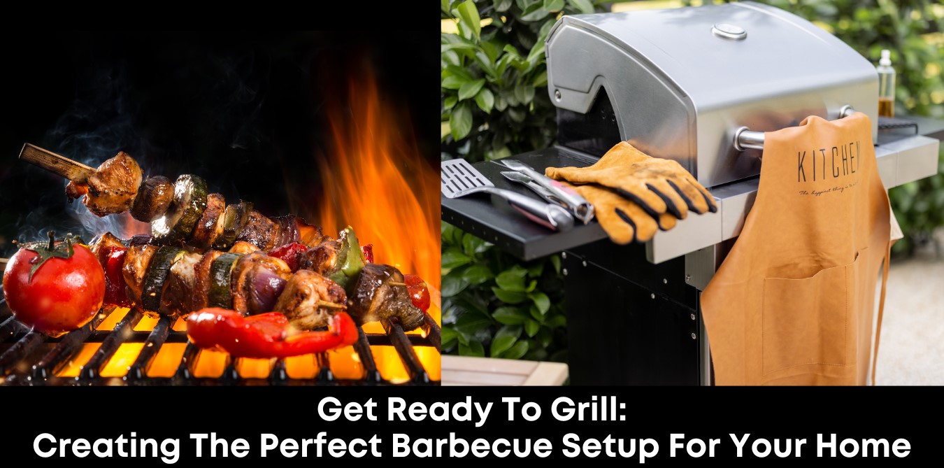 Get Ready to Grill: Creating the Perfect Barbecue Setup for Your Home