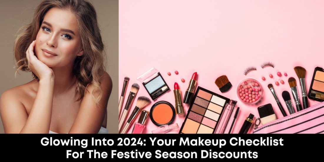 Glowing into 2024: Your Makeup Checklist for the Festive Season Discounts