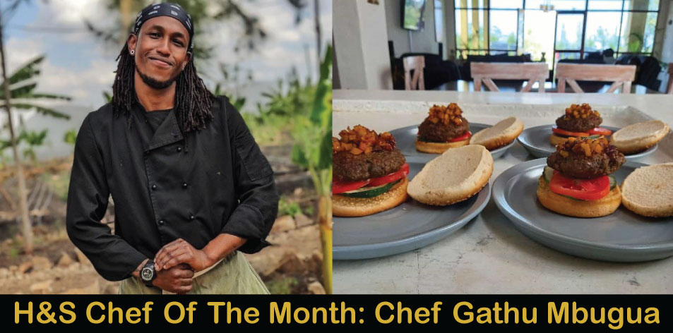 H&S Chef Of The Month: Meet Chef Gathu Mbugua
