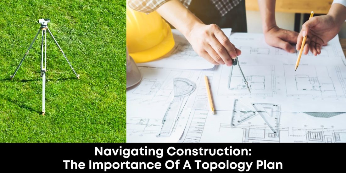 Navigating Construction: The Importance of a Topology Plan