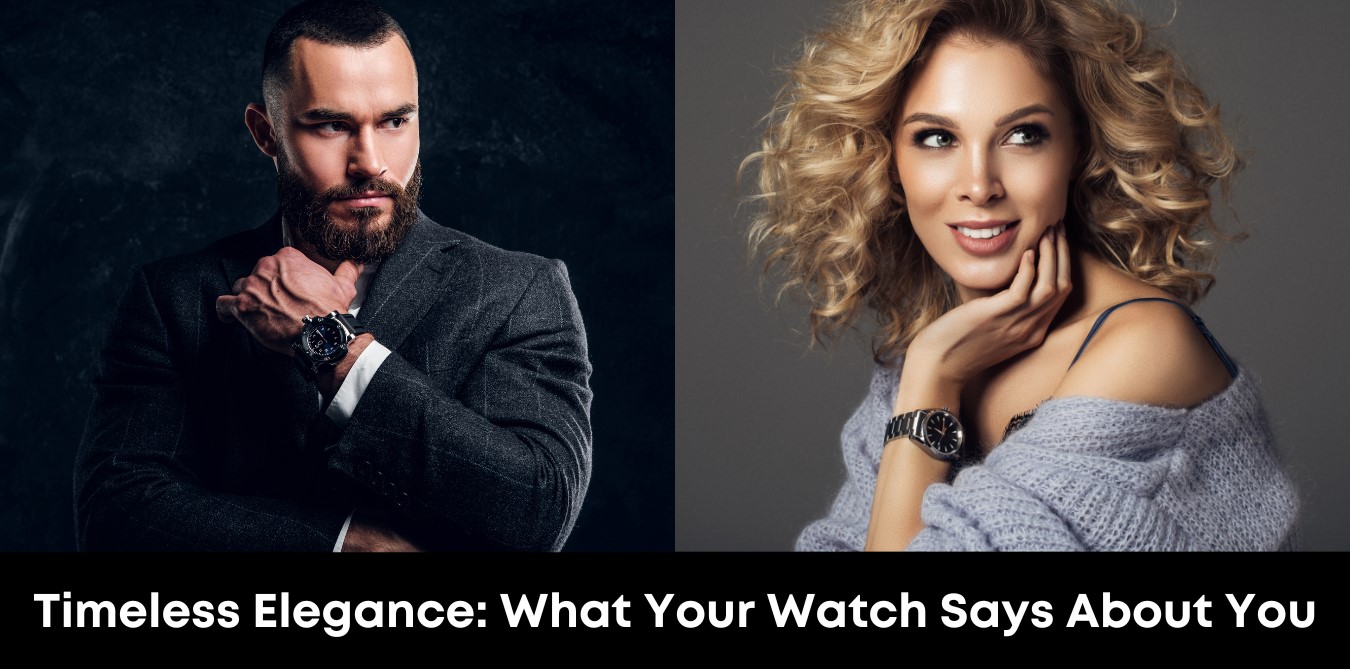 Timeless Elegance: What Your Watch Says About You