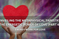 Unveiling The Metaphysical Tapestry The Energetic Power Of Love (Part 4) - Positive Reflection Of The Week