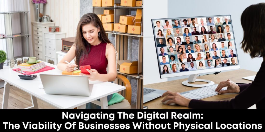 Navigating the Digital Realm: The Viability of Businesses Without Physical Locations