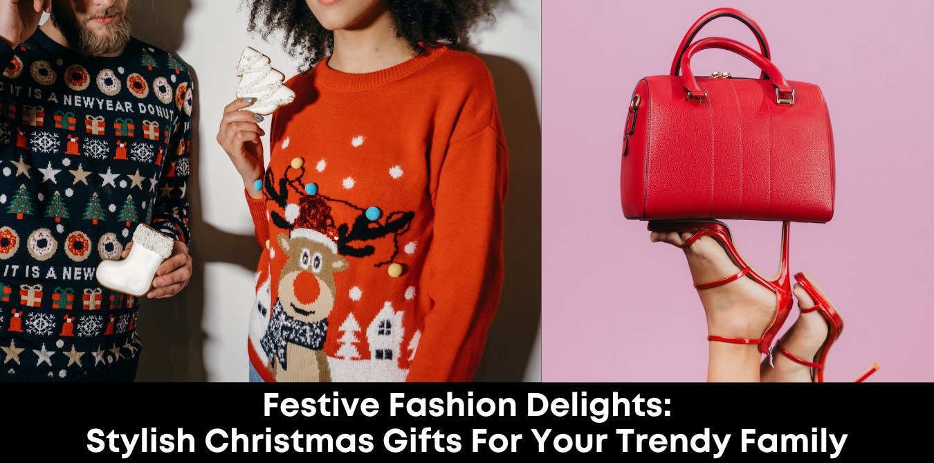 Festive Fashion Delights: Stylish Christmas Gifts for Your Trendy Family