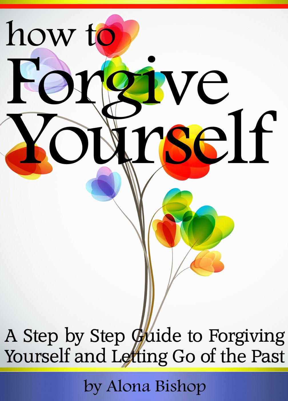 How to Forgive Yourself by Alona Bishop