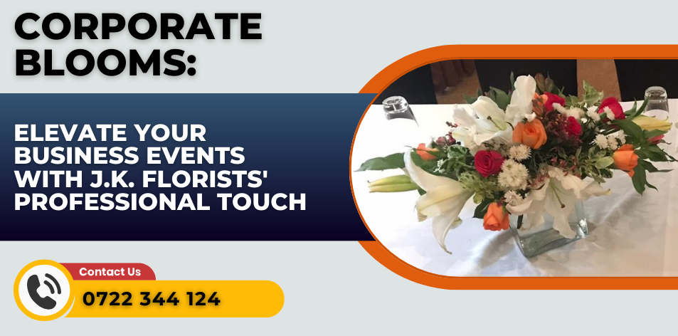 Corporate Blooms: Elevate Your Business Events With J.K. Florists' Professional Touch