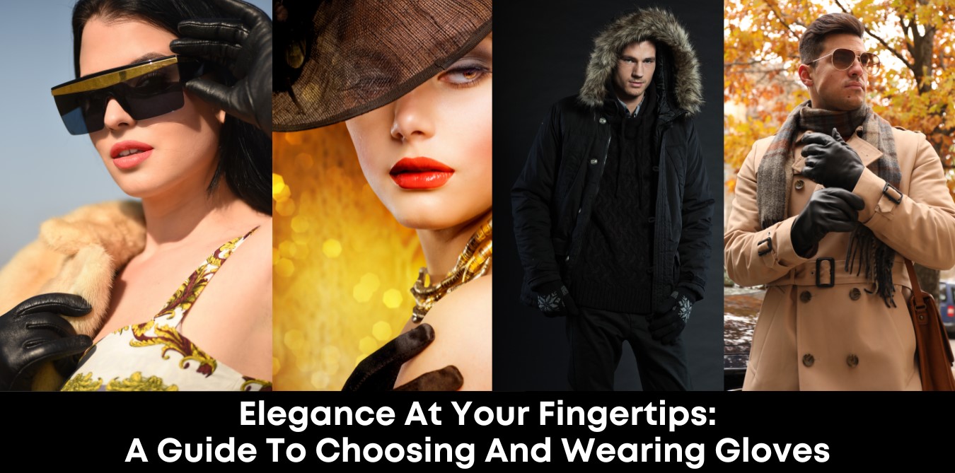 Elegance at Your Fingertips: A Guide to Choosing and Wearing Gloves