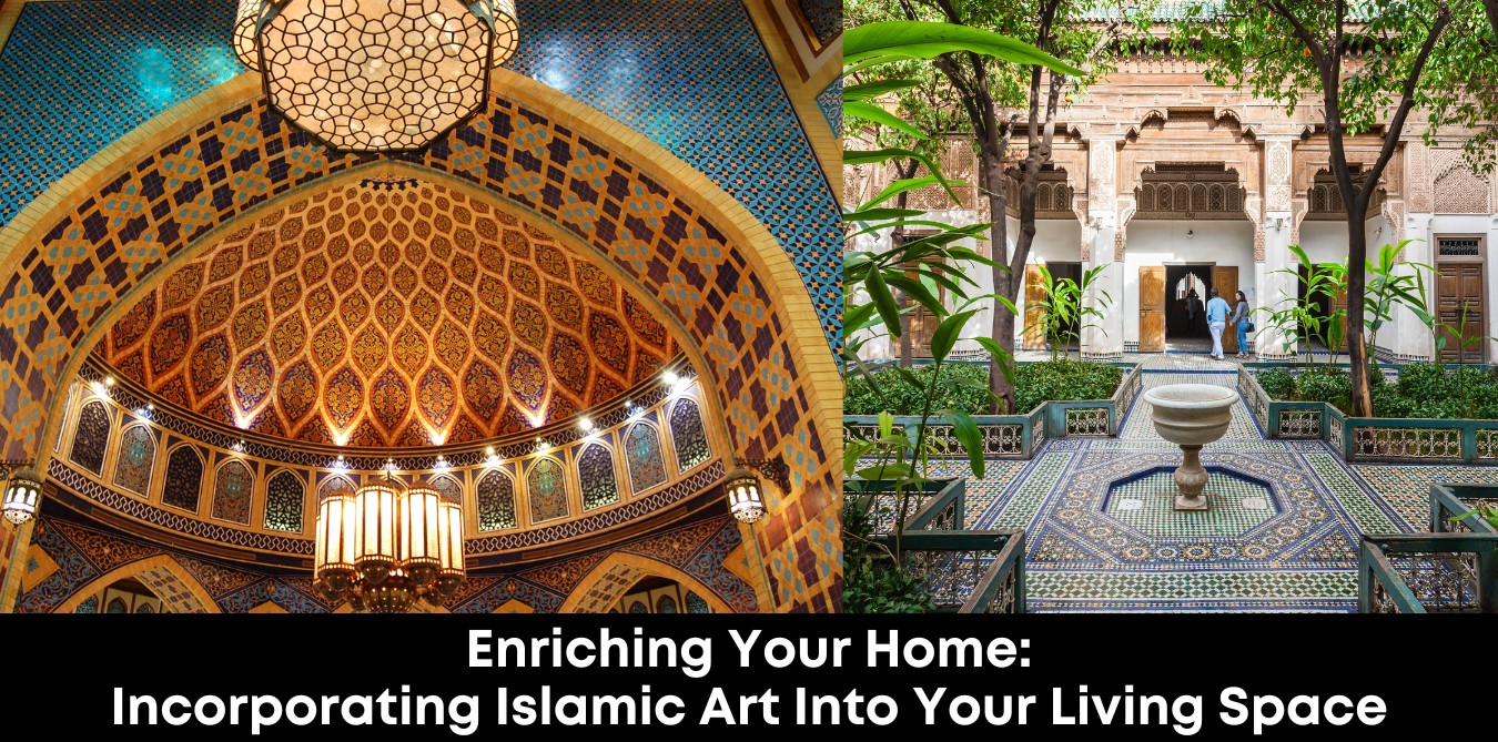 Enriching Your Home: Incorporating Islamic Art into Your Living Space