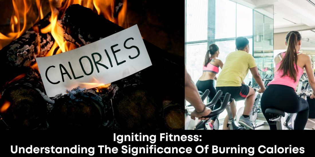 Igniting Fitness: Understanding the Significance of Burning Calories