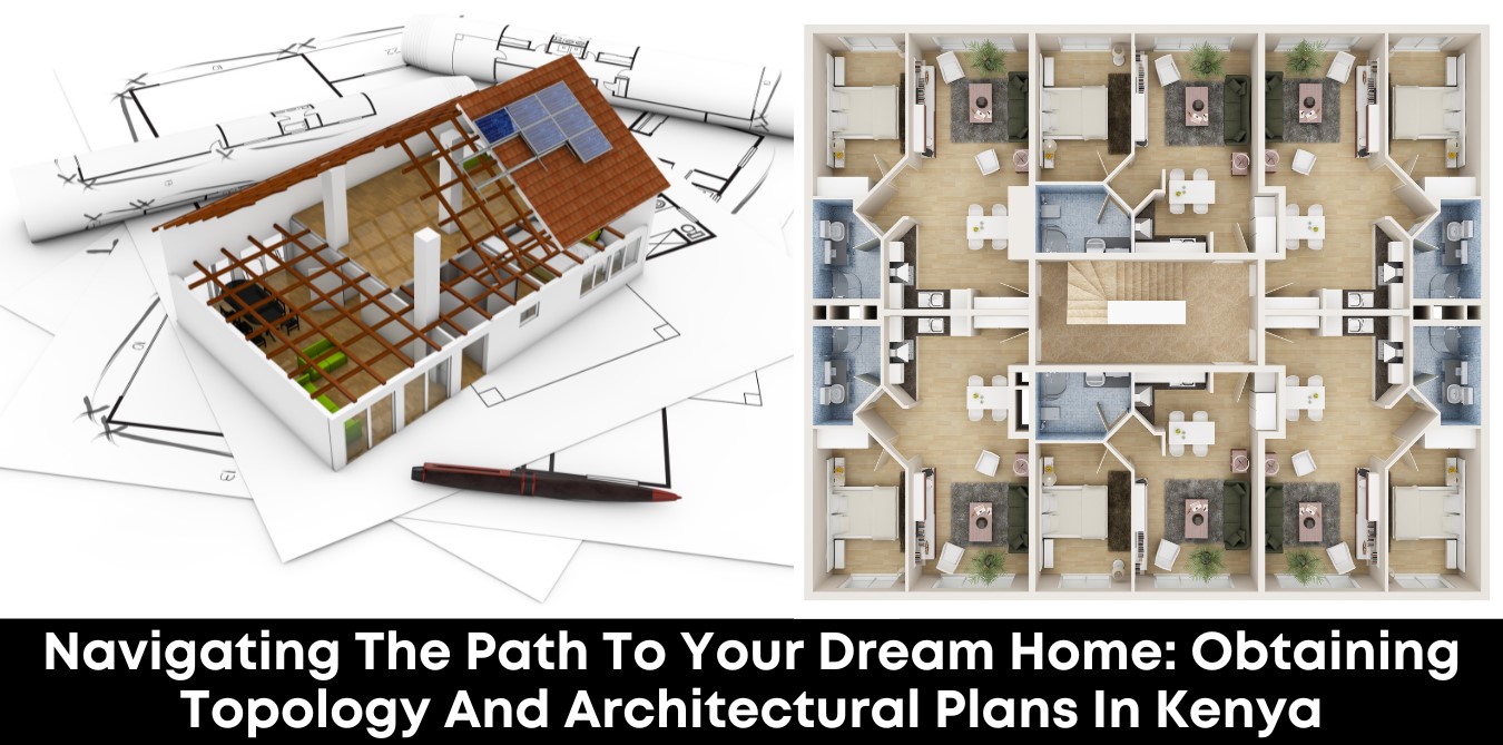 Navigating the Path to Your Dream Home: Obtaining Topology and Architectural Plans in Kenya