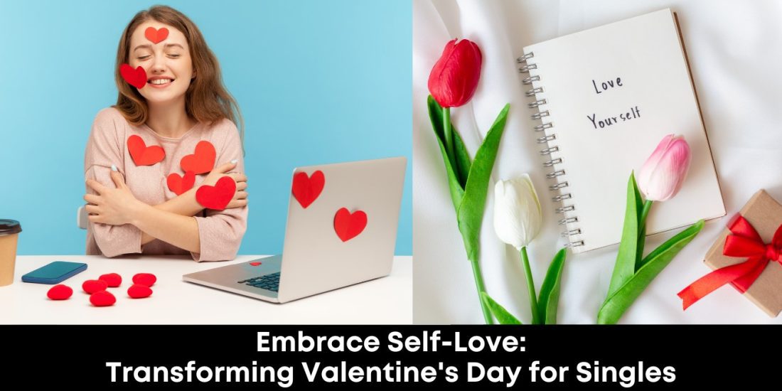 Embrace Self-Love: Transforming Valentine's Day for Singles