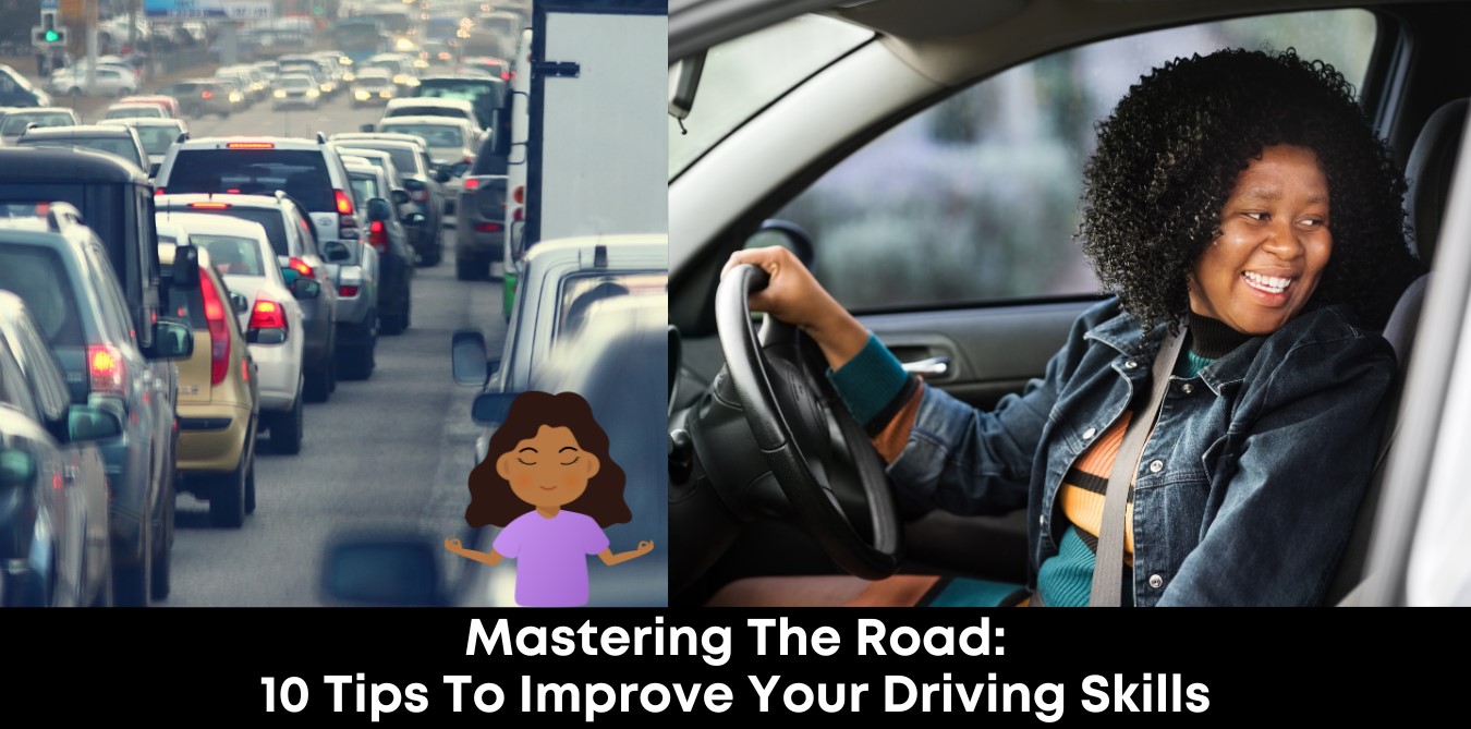 Mastering the Road: 10 Tips to Improve Your Driving Skills