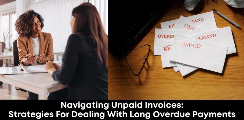 Navigating Unpaid Invoices: Strategies for Dealing with Long Overdue Payments