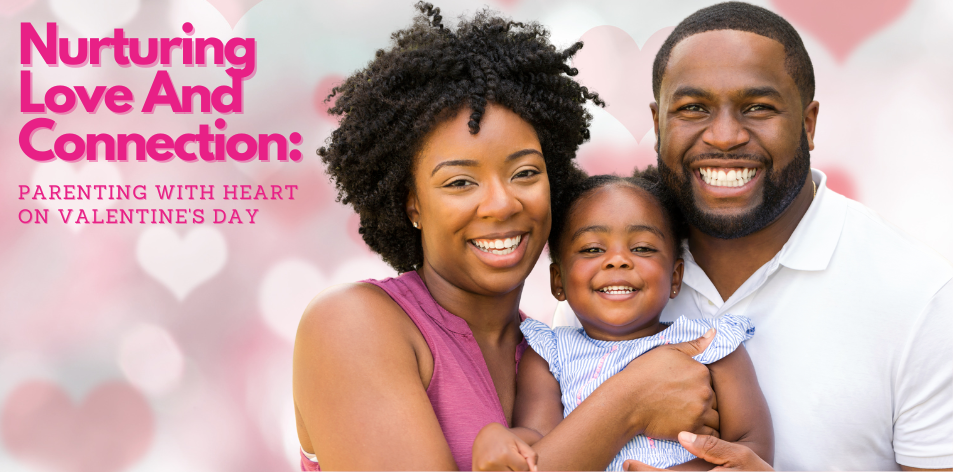 Nurturing Love And Connection: Parenting With Heart On Valentine's Day - H&S Education & Parenting