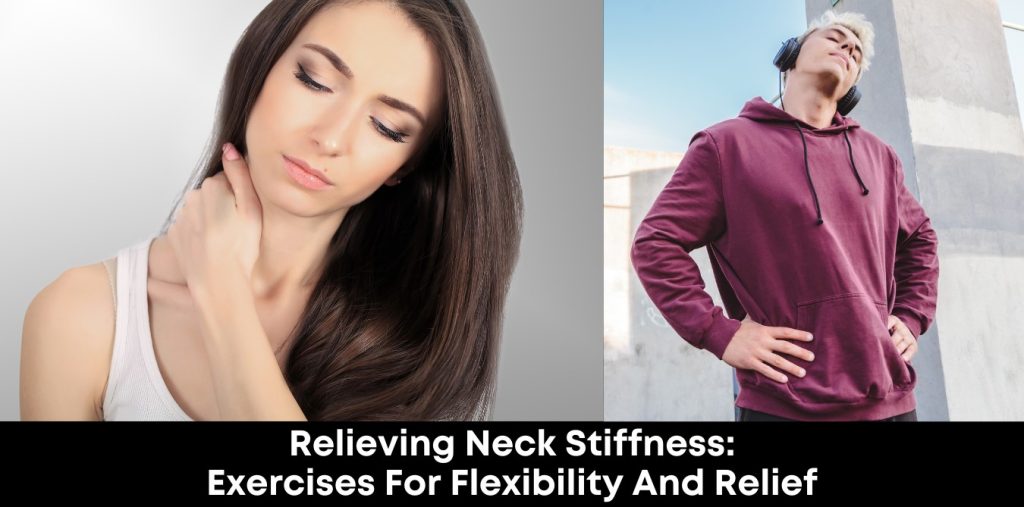 Relieving Neck Stiffness Exercises for Flexibility and Relief