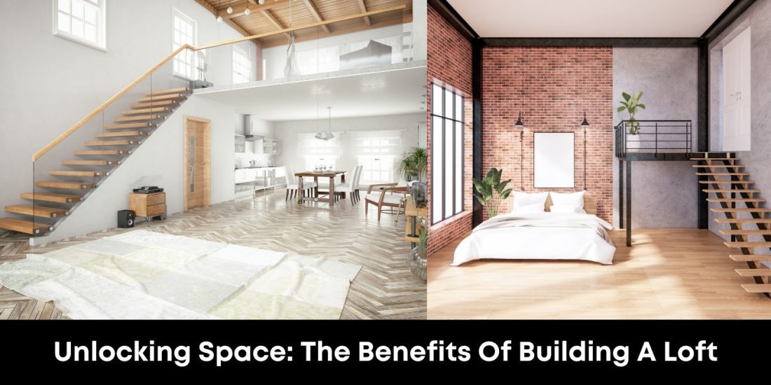 Unlocking Space: The Benefits Of Building A Loft