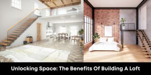 Unlocking Space: The Benefits Of Building A Loft