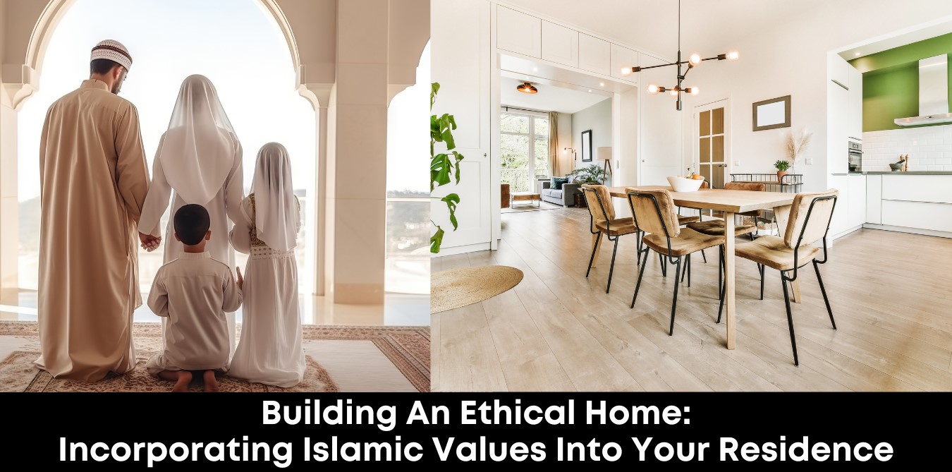 Building an Ethical Home: Incorporating Islamic Values into Your Residence