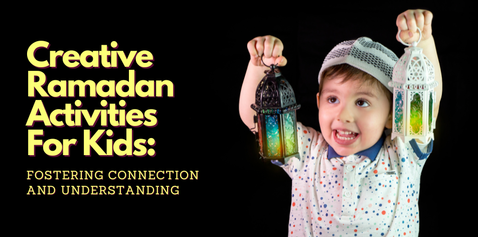 Creative Ramadan Activities For Kids: Fostering Connection And Understanding - H&S Education & Parenting