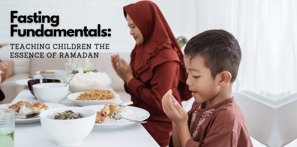 Fasting Fundamentals: Teaching Children The Essence Of Ramadan - H&S Education & Parenting