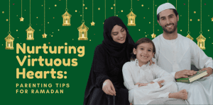 Nurturing Virtuous Hearts: Parenting Tips For Ramadan - H&S Education & Parenting