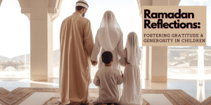 Ramadan Reflections: Fostering Gratitude & Generosity In Children - H&S Education & Parenting