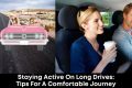 Staying Active on Long Drives: Tips for a Comfortable Journey