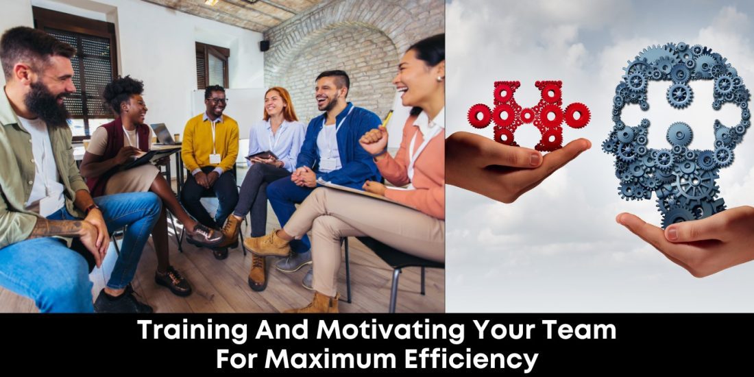 Training And Motivating Your Team For Maximum Efficiency