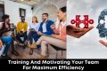 Training And Motivating Your Team For Maximum Efficiency