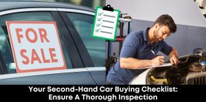 Your Second-Hand Car Buying Checklist Ensure A Thorough Inspection