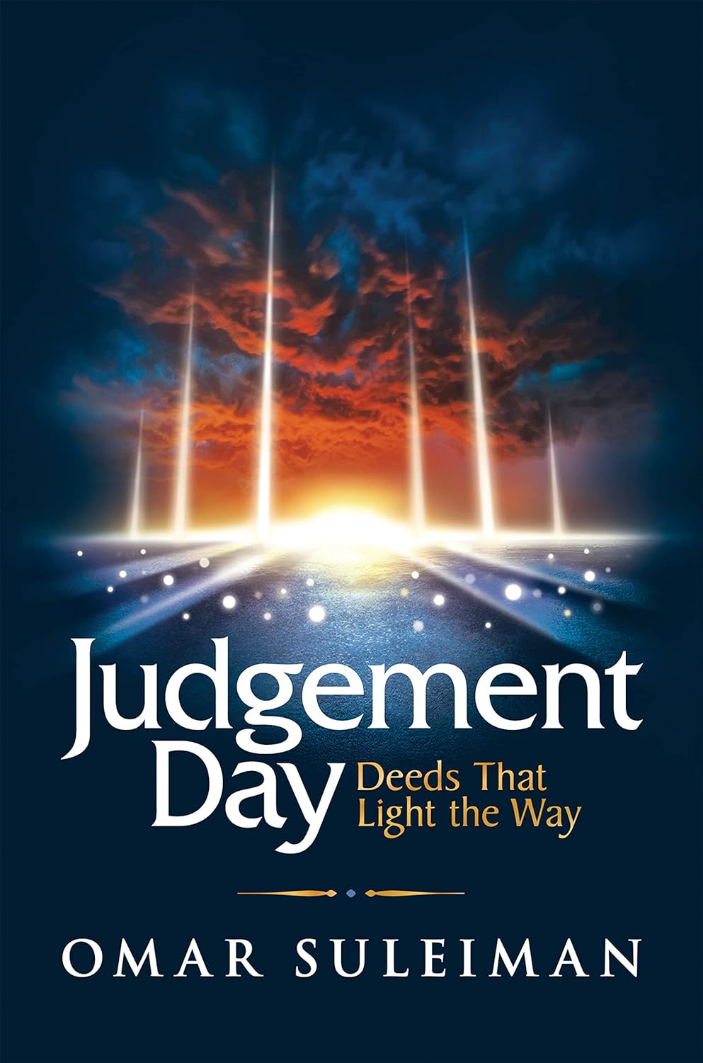 Judgement Day: Deeds That Light the Way By Dr.Omar Suleiman