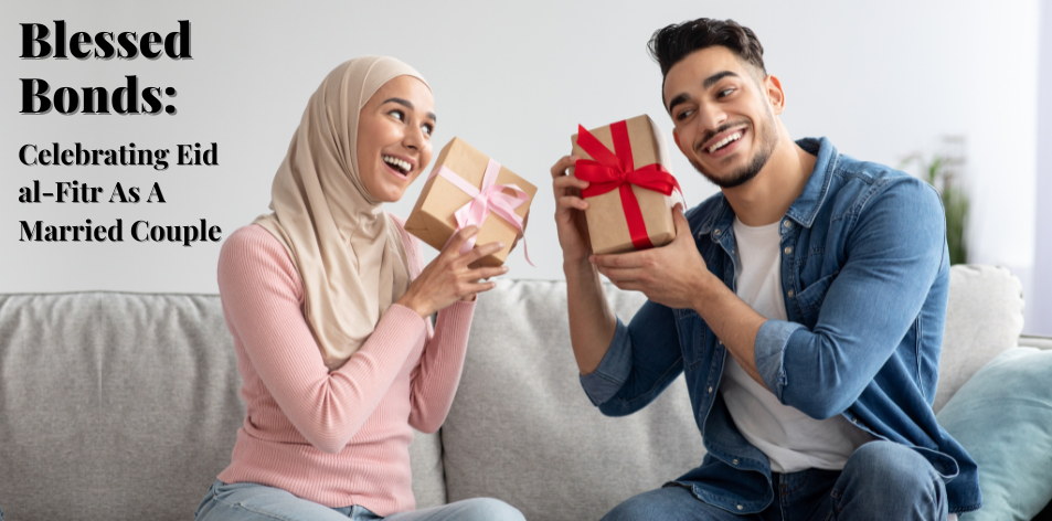 Blessed Bonds: Celebrating Eid al-Fitr As A Married Couple - H&S Love Affair
