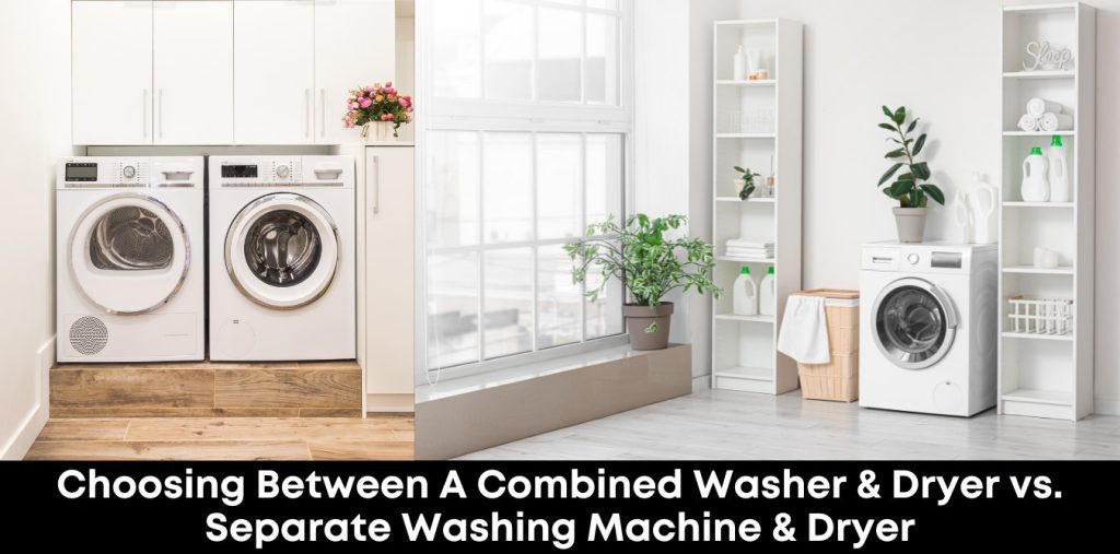 Choosing Between A Combined Washer & Dryer vs. Separate Washing Machine & Dryer