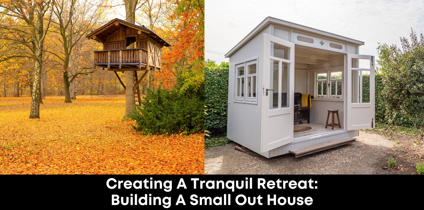 Creating A Tranquil Retreat: Building A Small Out House
