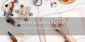 Crystal Grids Creating Sacred Geometric Patterns For Manifestation & Healing (Part 2) – Positive Reflection Of The Week