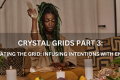 Crystal Grids Creating Sacred Geometric Patterns For Manifestation & Healing (Part 3) – Positive Reflection Of The Week