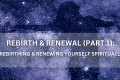 Rebirth & Renewal (Part 1) - Positive Reflection Of The Week