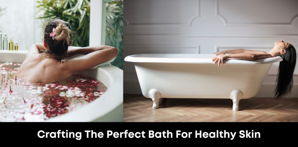 Crafting the Perfect Bath for Healthy Skin
