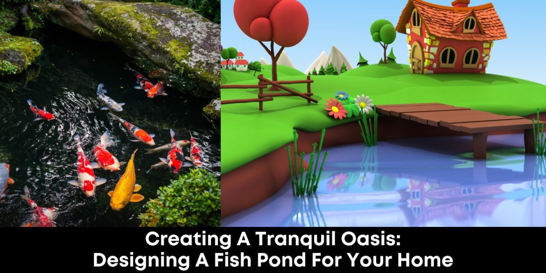 Creating a Tranquil Oasis Designing a Fish Pond for Your Home