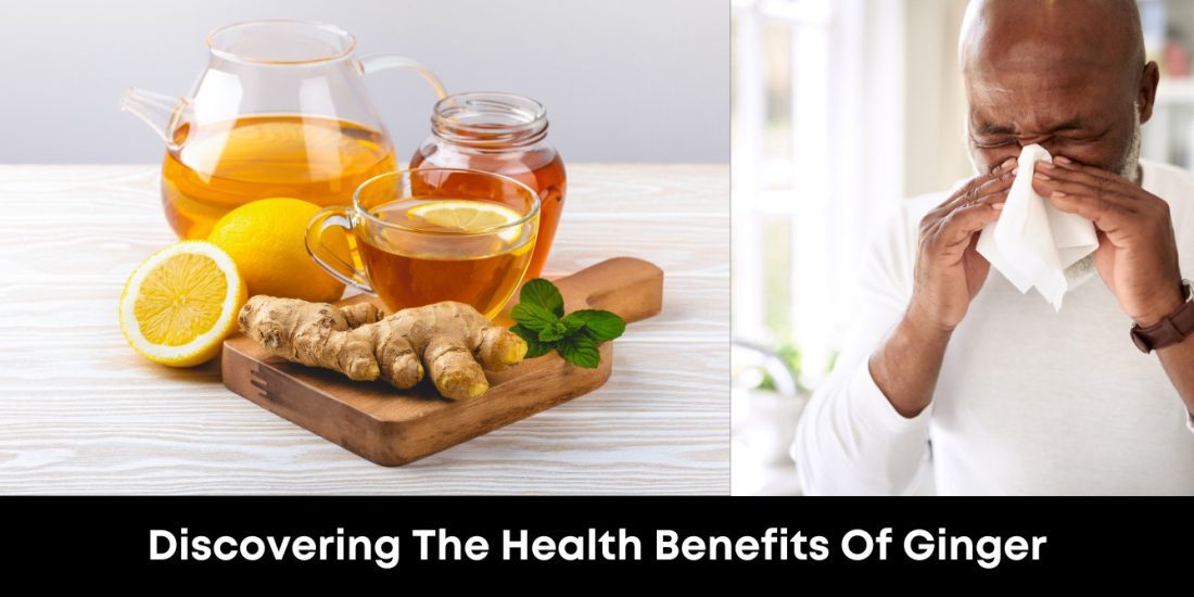 Discovering The Health Benefits Of Ginger