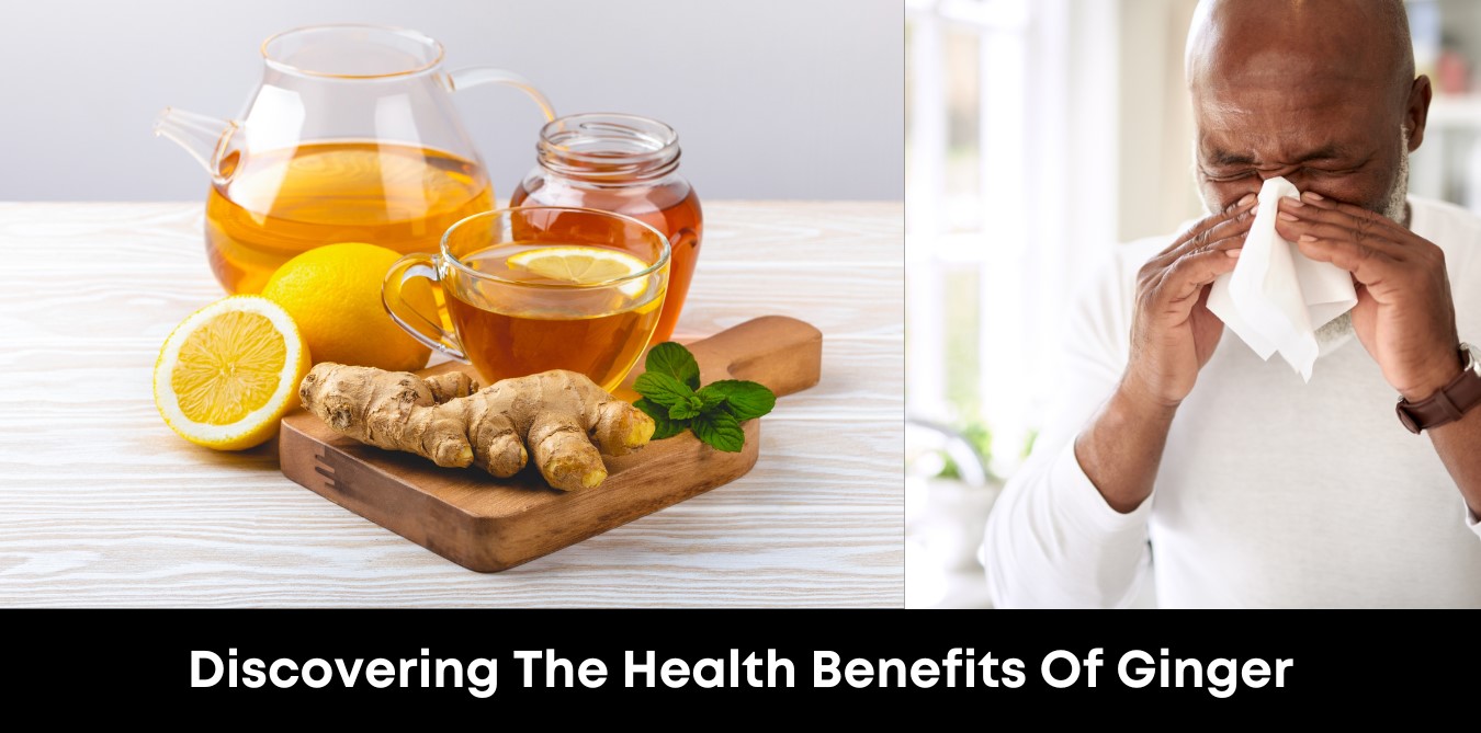 Discovering The Health Benefits Of Ginger