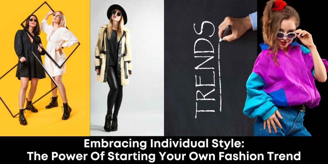 Embracing Individual Style: The Power of Starting Your Own Fashion Trend