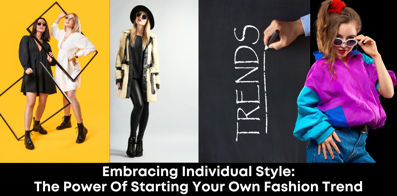 Embracing Individual Style: The Power of Starting Your Own Fashion Trend