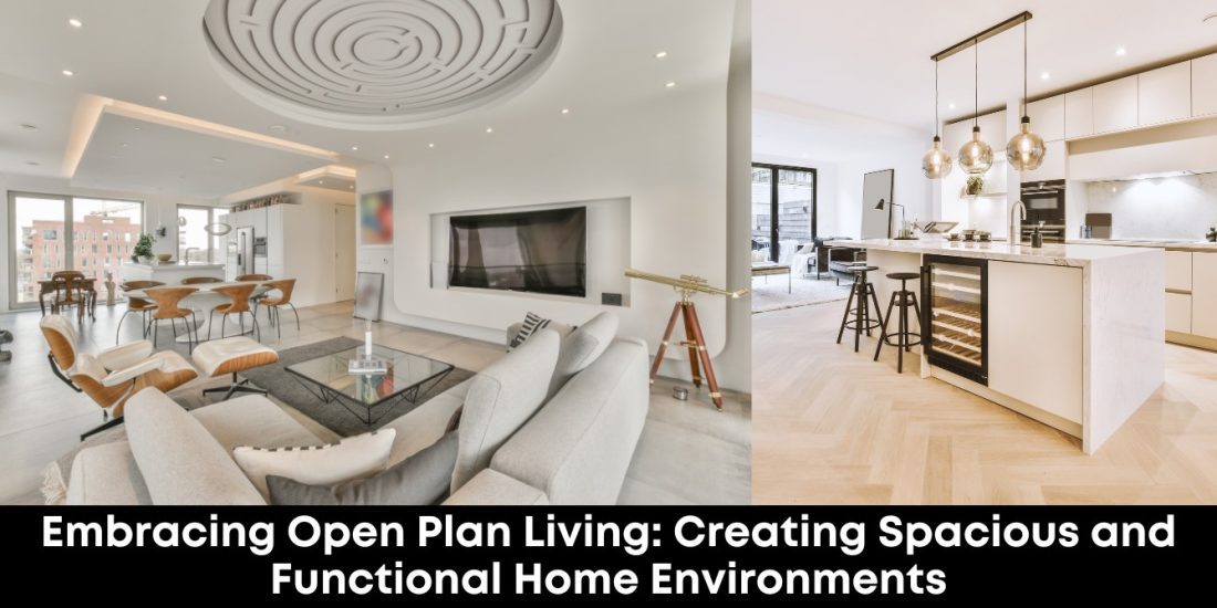 Embracing Open Plan Living: Creating Spacious and Functional Home Environments