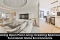 Embracing Open Plan Living: Creating Spacious and Functional Home Environments