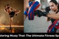 Exploring Muay Thai: The Ultimate Fitness Sport