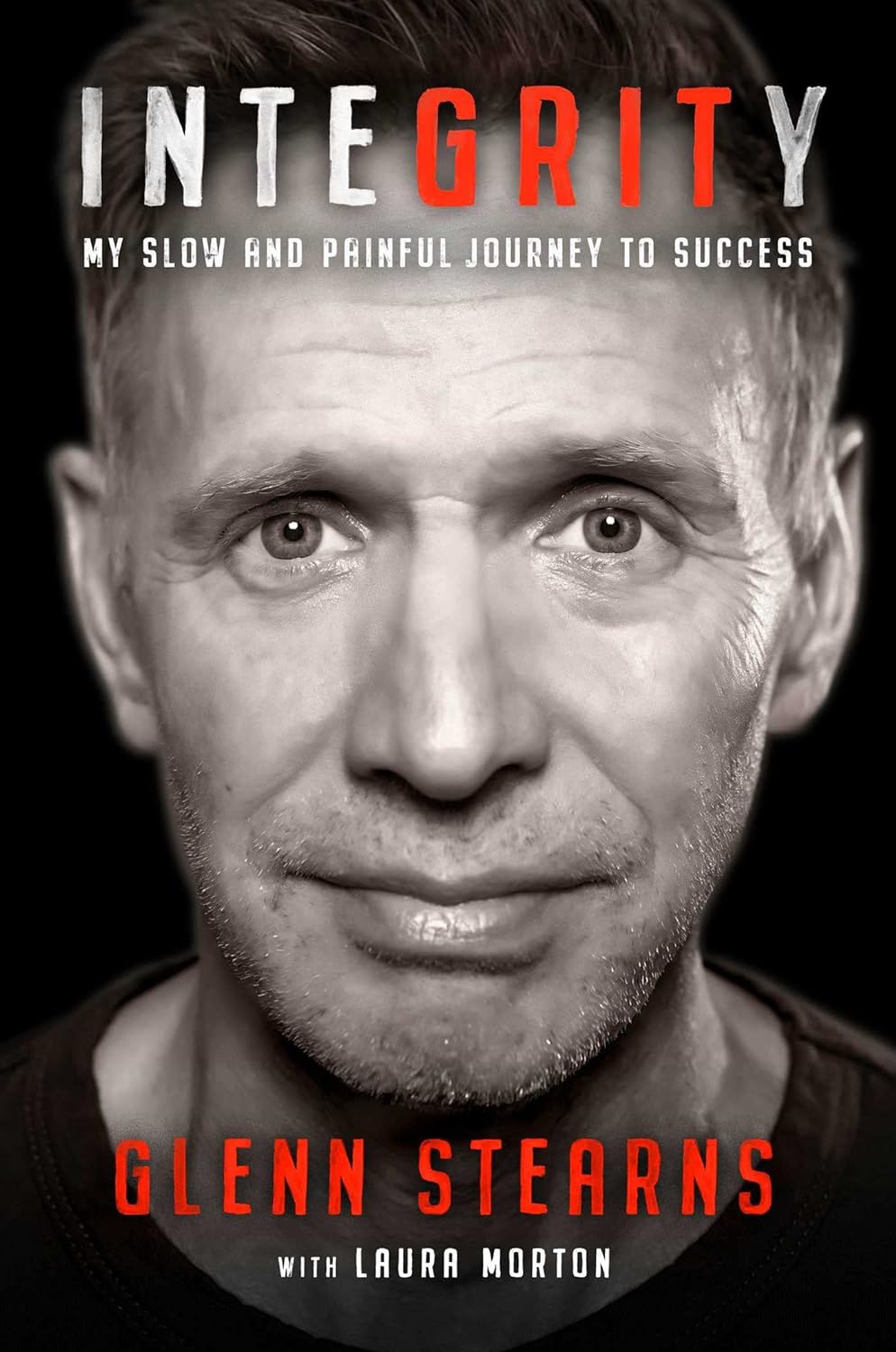 InteGRITy: My Slow and Painful Journey to Success by Glenn Stearns