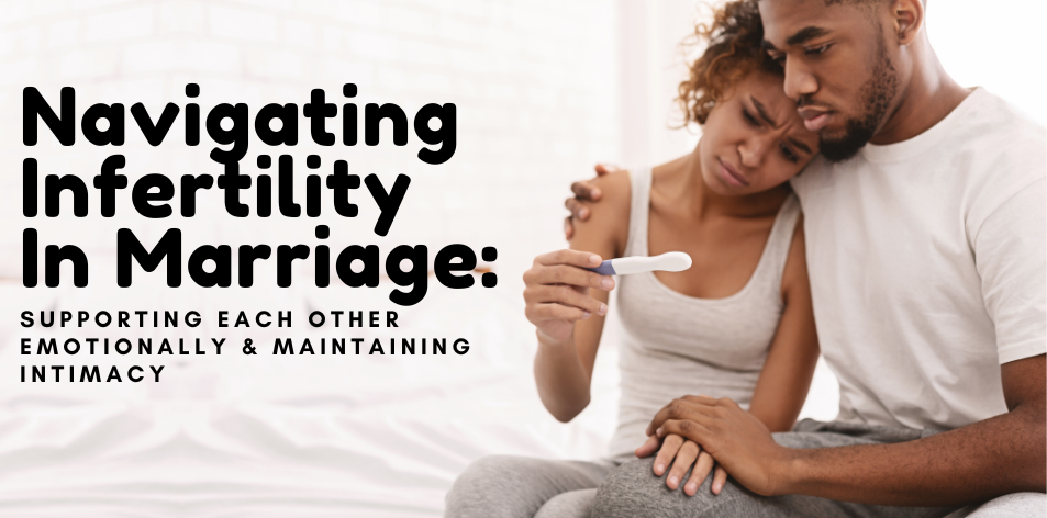 Navigating Infertility In Marriage: Supporting Each Other Emotionally & Maintaining Intimacy - H&S Love Affair - H&S Magazine Kenya