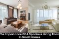 The Importance of a Spacious Living Room in Small Homes