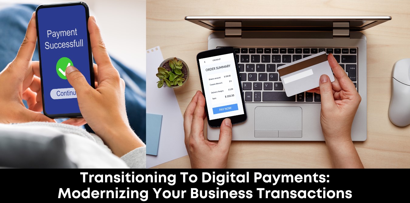 Transitioning to Digital Payments: Modernizing Your Business Transactions